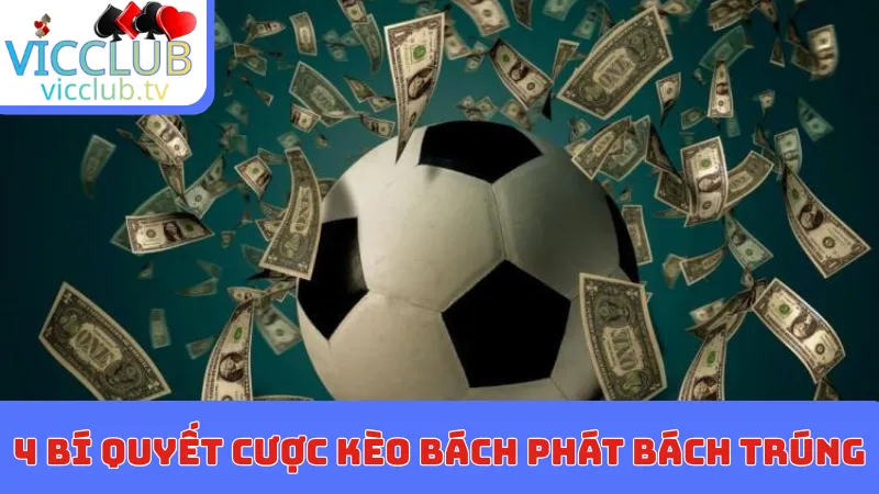 4 bí quyết cược kèo bách phát bách trúng như cao thủ