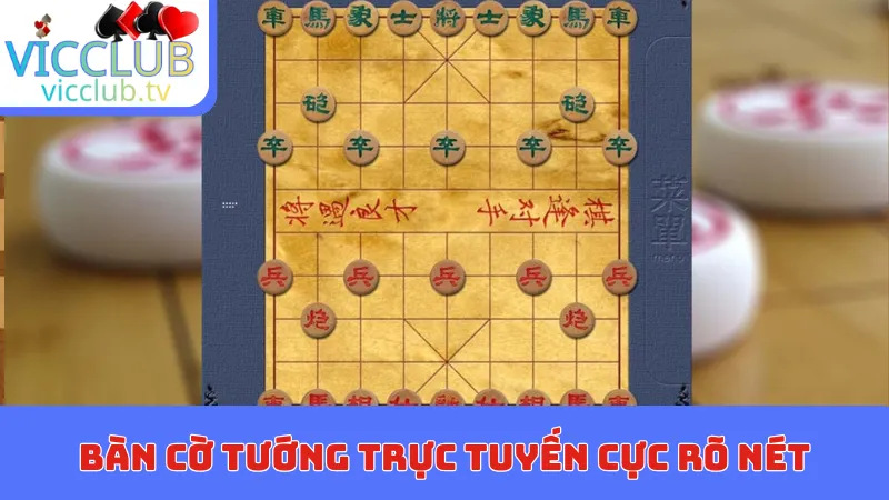 Bàn cờ tướng trực tuyến cực rõ nét