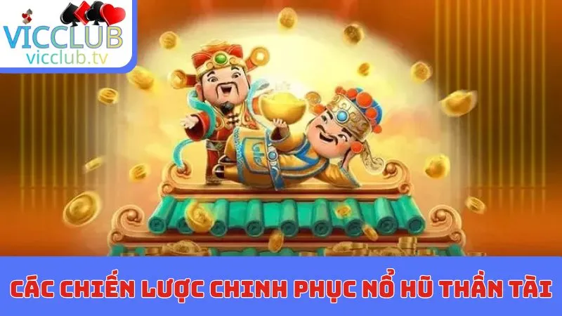 Các chiến lược chinh phục nổ hũ thần tài