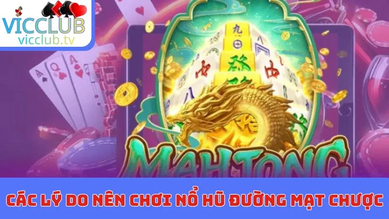 Các lý do nên chơi nổ hũ đường mạt chược