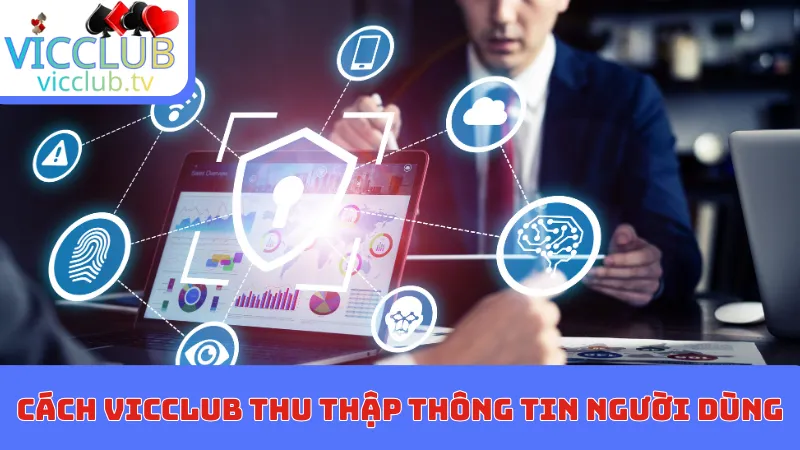 Cách Vic club thu thập thông tin người dùng