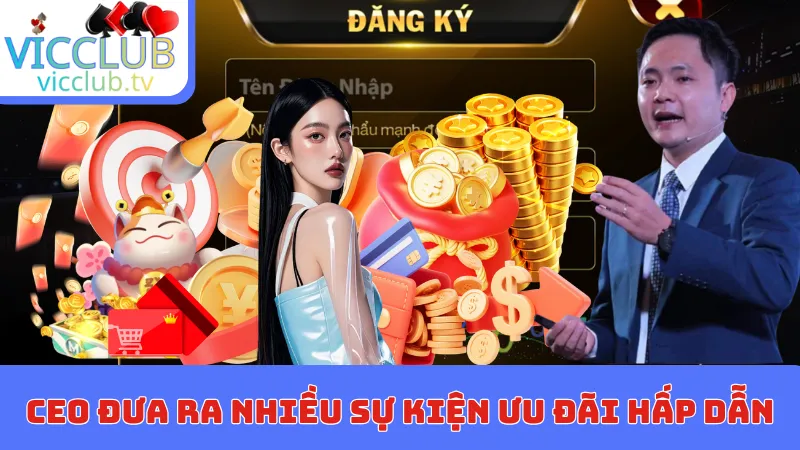 CEO đưa ra nhiều sự kiện ưu đãi hấp dẫn