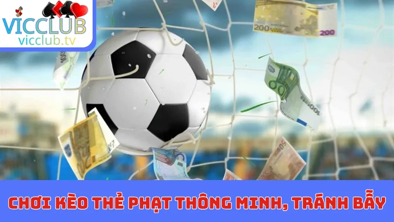 Chơi kèo thẻ phạt thông minh, tránh bẫy thua lỗ