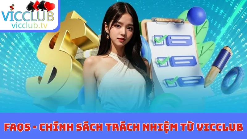 FAQs về chính sách trách nhiệm từ Vicclub