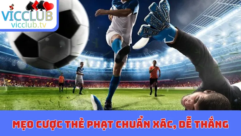 Mẹo cược thẻ phạt chuẩn xác, dễ thắng