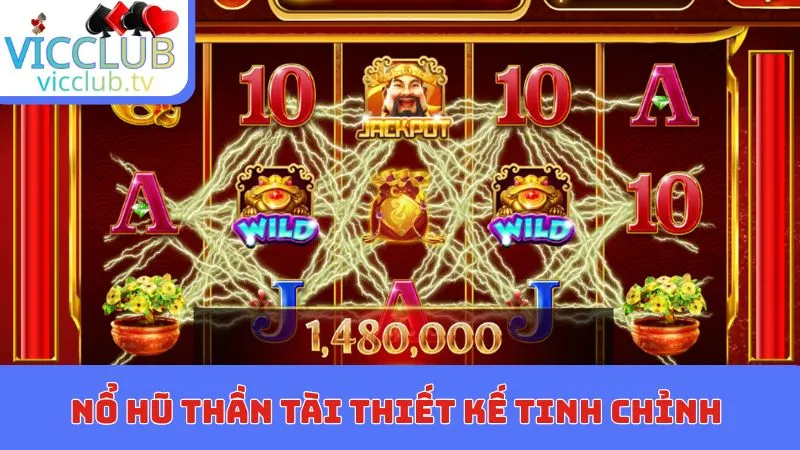 Nổ hũ thần tài thiết kế tinh chỉnh tuyệt đối