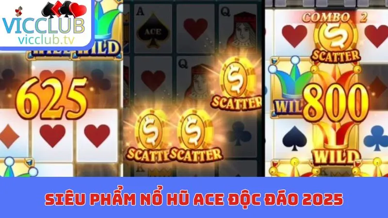 Siêu phẩm nổ hũ Ace độc đáo 2025