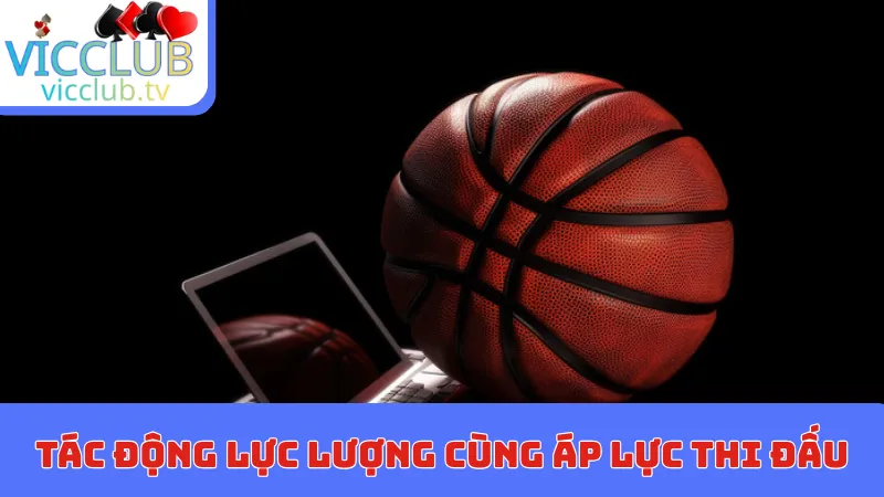 Tác động lực lượng cùng áp lực thi đấu