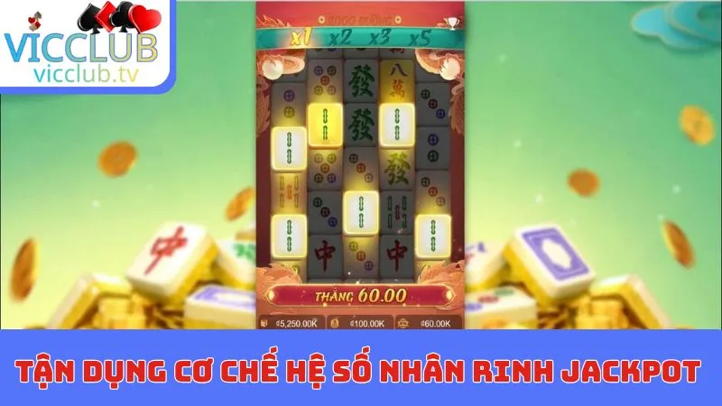 Tận dụng cơ chế hệ số nhân rinh jackpot khủng