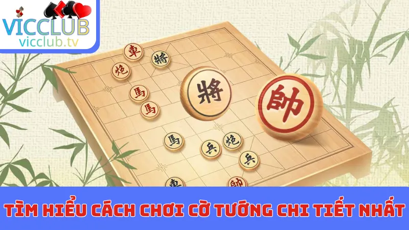 Tìm hiểu cách chơi Cờ tướng chi tiết nhất
