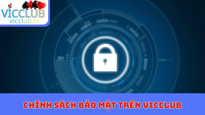 Tìm hiểu về chính sách bảo mật trên Vicclub