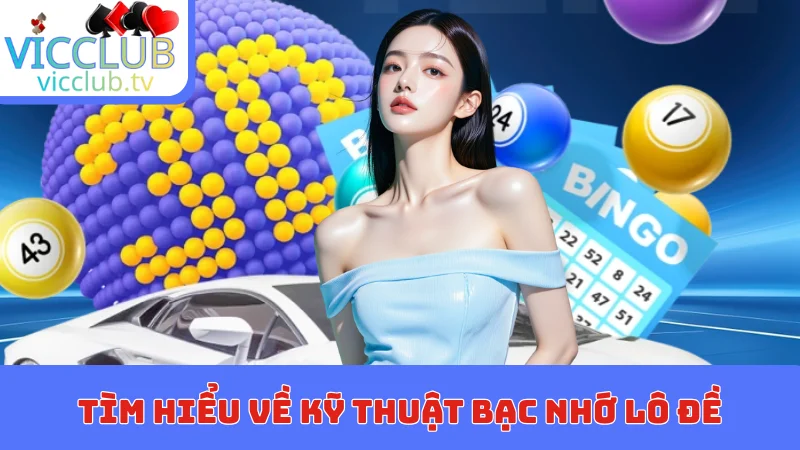Tìm hiểu về kỹ thuật bạc nhớ lô đề